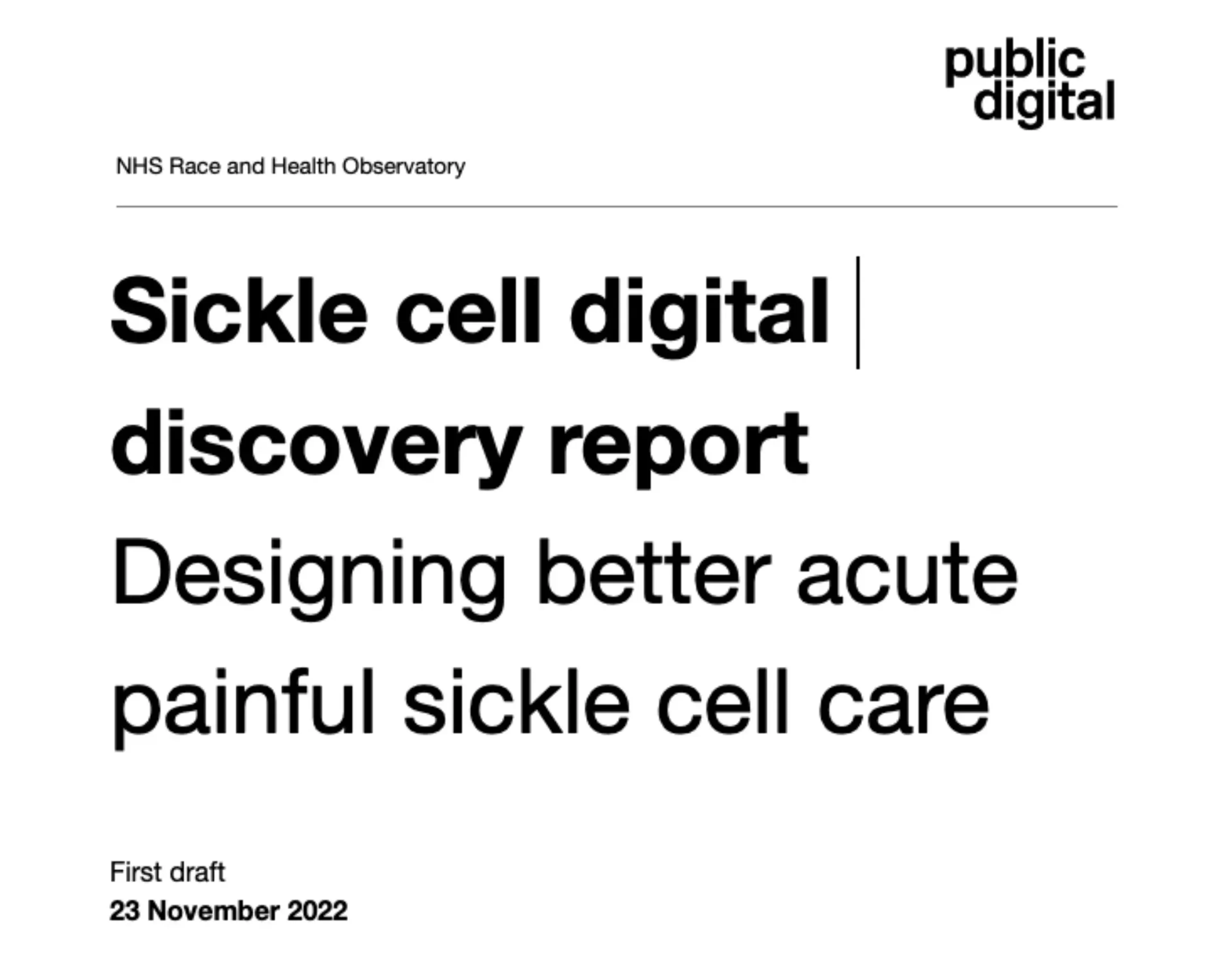 A screenshot of the report with a headline that reads "Sickle cell digital discovery report
Designing better acute 
painful sickle cell care"
and "First draft, 23 November 2022"